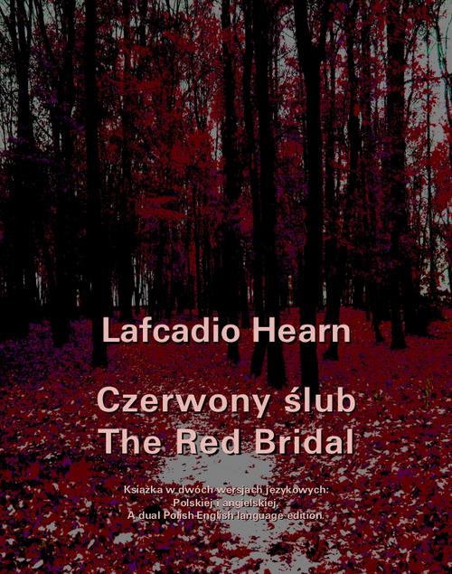 Tytuł: Czerwony ślub. The Red Bridal
Autor: Llafcadio Hearn
Wydawnictwo: Armoryka
Formaty: MOBI, EPUB