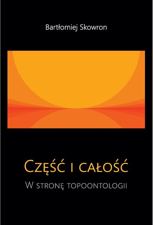 Tytuł: Część i całość. W stronę topoontologii
Autor: Bartłomiej Skowron
Wydawnictwo: Oficyna Wydawnicza Politechniki Warszawskiej
Formaty: PDF
