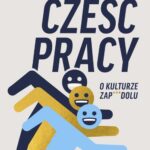 Tytuł: Cześć pracy. O kulturze zapierdolu
Autor: Zofia Smełka-Leszczyńska
Wydawnictwo: Wydawnictwo Krytyki Politycznej
Formaty: MOBI, EPUB