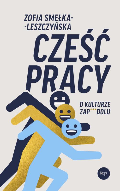 Tytuł: Cześć pracy. O kulturze zapierdolu
Autor: Zofia Smełka-Leszczyńska
Wydawnictwo: Wydawnictwo Krytyki Politycznej
Formaty: MOBI, EPUB