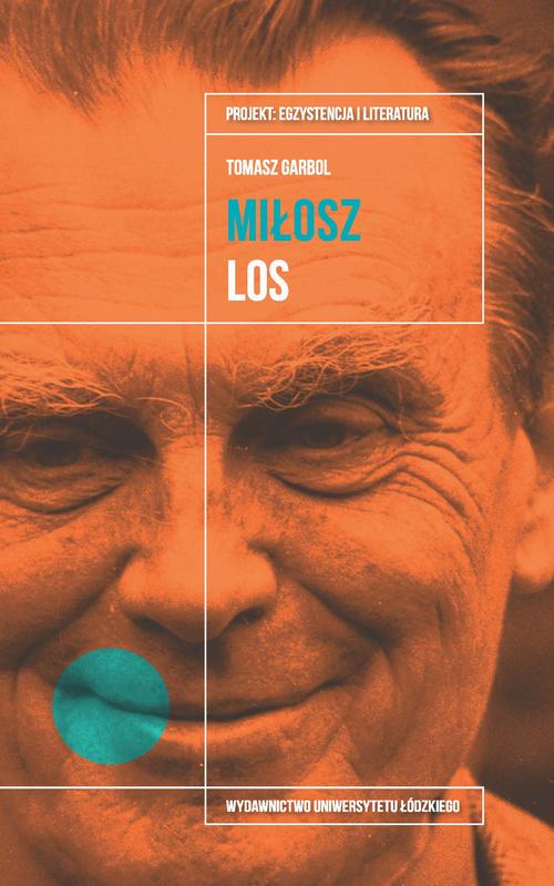 Tytuł: Czesław Miłosz. Los
Autor: Tomasz Garbol
Wydawnictwo: Wydawnictwo Uniwersytetu Łódzkiego
Formaty: EPUB, MOBI, PDF