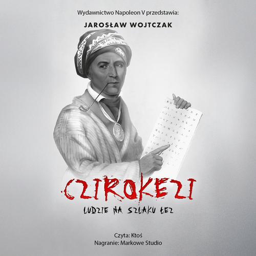 Tytuł: Czirokezi. Ludzie na Szlaku Łez
Autor: Jarosław Wojtczak
Wydawnictwo: Napoleon V
Formaty: MP3