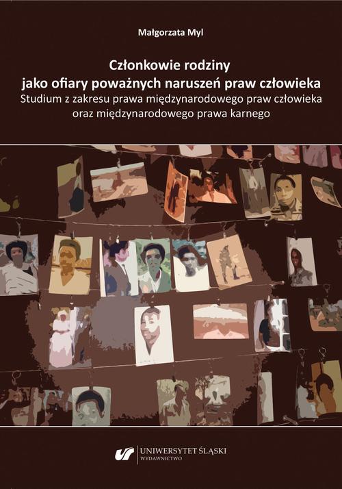 Członkowie rodziny jako ofiary poważnych naruszeń praw człowieka. Studium z zakresu prawa międzynarodowego praw człowieka oraz międzynarodowego prawa karnego — okładka e-booka