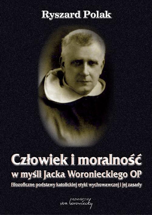 Tytuł: Człowiek i moralność w myśli Jacka Woronieckiego OP
Autor: Ryszard Polak
Wydawnictwo: Von Borowiecky
Formaty: EPUB, PDF
