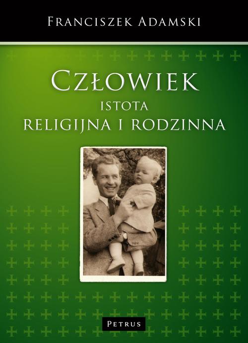 Tytuł: Człowiek istota religijna i rodzinna
Autor: Franciszek Adamski
Wydawnictwo: Petrus
Formaty: PDF