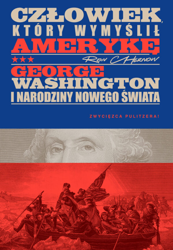 Człowiek, który wymyślił Amerykę. George Washington i narodziny nowego świata — okładka