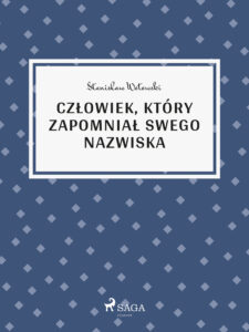 Tytuł: Człowiek, który zapomniał swego nazwiska
Autor: Stanisław Wotowski
Wydawnictwo: SAGA Egmont
Formaty: EPUB, MOBI