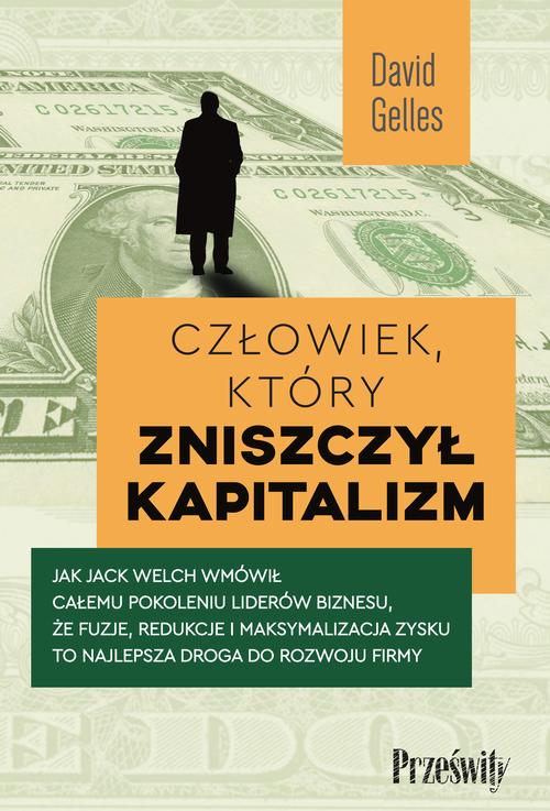 Tytuł: Człowiek, który zniszczył kapitalizm
Autor: David Gelles
Wydawnictwo: Prześwity
Formaty: MOBI, EPUB