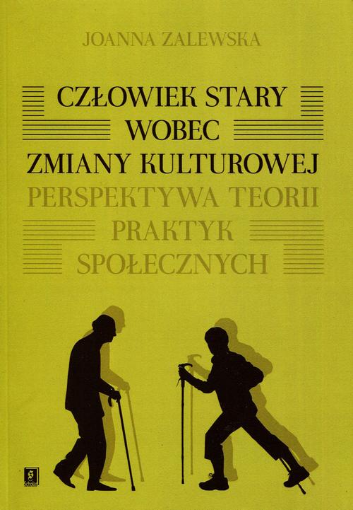 Tytuł: Człowiek stary wobec zmiany kulturowej. Perspektywa teorii praktyk społecznych
Autor: Joanna Zalewska
Wydawnictwo: Scholar
Formaty: PDF