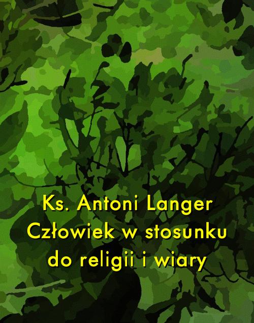 Tytuł: Człowiek w stosunku do religii i wiary
Autor: Ks. Antoni Langer
Wydawnictwo: Armoryka
Formaty: EPUB, MOBI