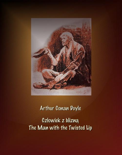 Tytuł: Człowiek z blizną. The Man with the Twisted Lip
Autor: Arthur Conan Doyle
Wydawnictwo: Armoryka
Formaty: MOBI, EPUB