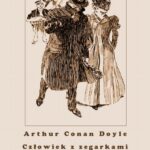 Tytuł: Człowiek z zegarkami. The Man with the Watches
Autor: Arthur Conan Doyle
Wydawnictwo: Armoryka
Formaty: MOBI, EPUB