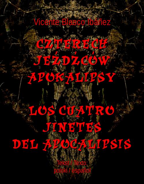 Tytuł: Czterech jeźdźców Apokalipsy. Los cuatro jinetes del Apocalipsis
Autor: Vicente Blasco Ibánez
Wydawnictwo: Armoryka
Formaty: EPUB, MOBI