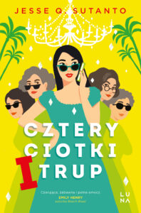 Tytuł: Cztery ciotki i trup
Autor: Jesse Q. Sutanto
Wydawnictwo: Wydawnictwo Luna
Formaty: EPUB, MOBI