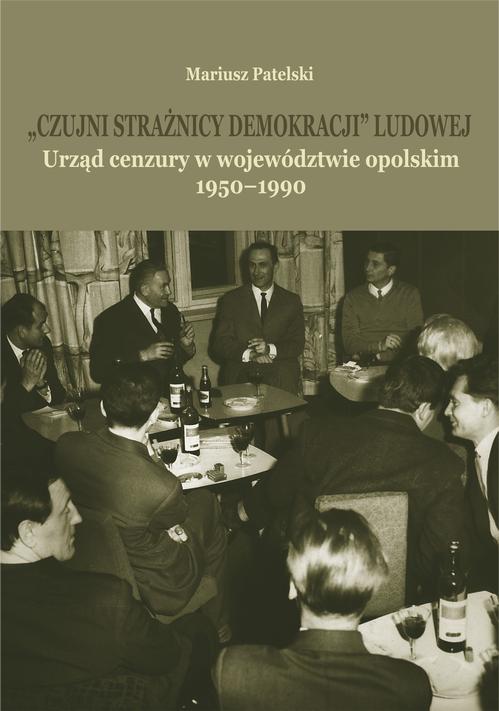 Tytuł: "Czujni strażnicy demokracji" ludowej. Urząd cenzury w województwie opolskim 1950-1990
Autor: Mariusz Patelski
Wydawnictwo: Wydawnictwo Uniwersytetu Opolskiego
Formaty: PDF