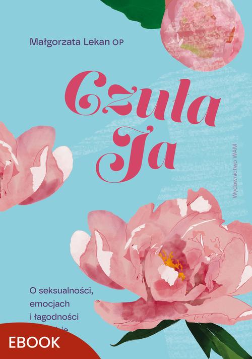 Tytuł: Czuła Ja
Autor: Małgorzata Lekan
Wydawnictwo: WAM
Formaty: EPUB, MOBI