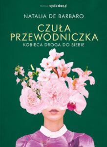 Tytuł: Czuła przewodniczka. Kobieca droga do siebie
Autor: Natalia de Barbaro
Wydawnictwo: Wydawnictwo Agora
Formaty: EPUB, MOBI