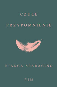 Tytuł: Czułe przypomnienie
Autor: Bianca Sparacino
Wydawnictwo: FILIA
Formaty: EPUB, MOBI