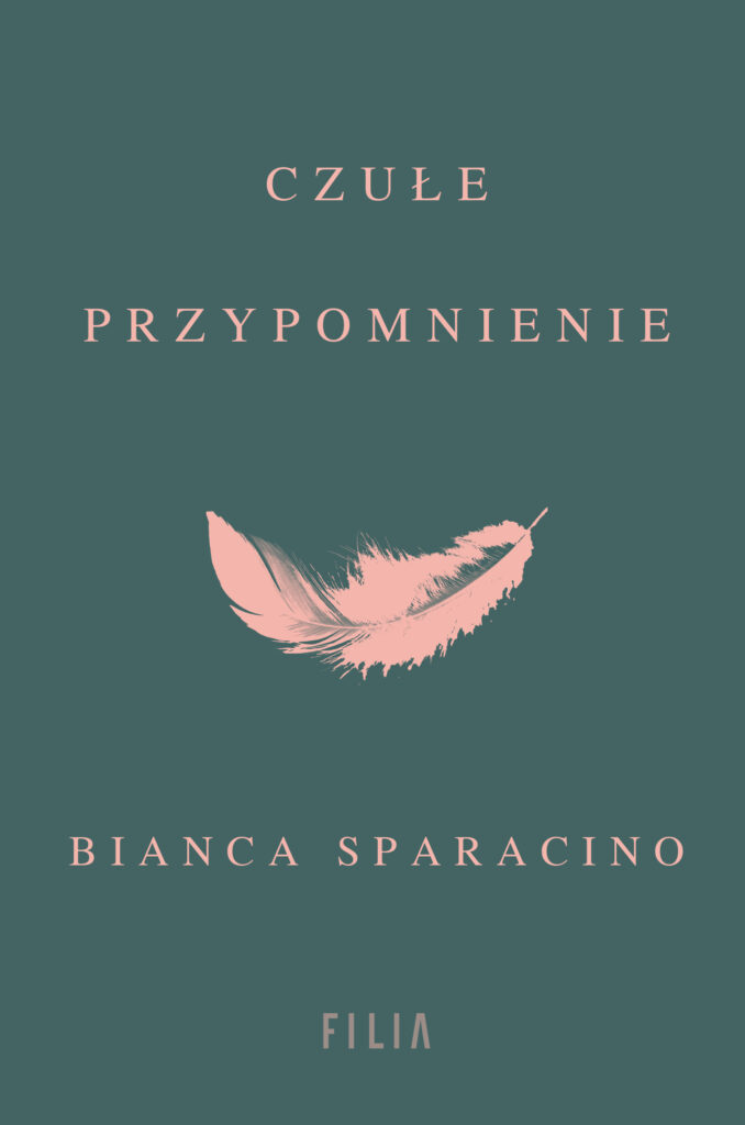 Tytuł: Czułe przypomnienie
Autor: Bianca Sparacino
Wydawnictwo: FILIA
Formaty: EPUB, MOBI