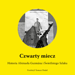 Tytuł: Czwarty miecz. Historia Abimaela Guzmána i Świetlistego Szlaku
Autor: Santiago Roncagliolo
Wydawnictwo: ArtRage
Formaty: EPUB, MOBI