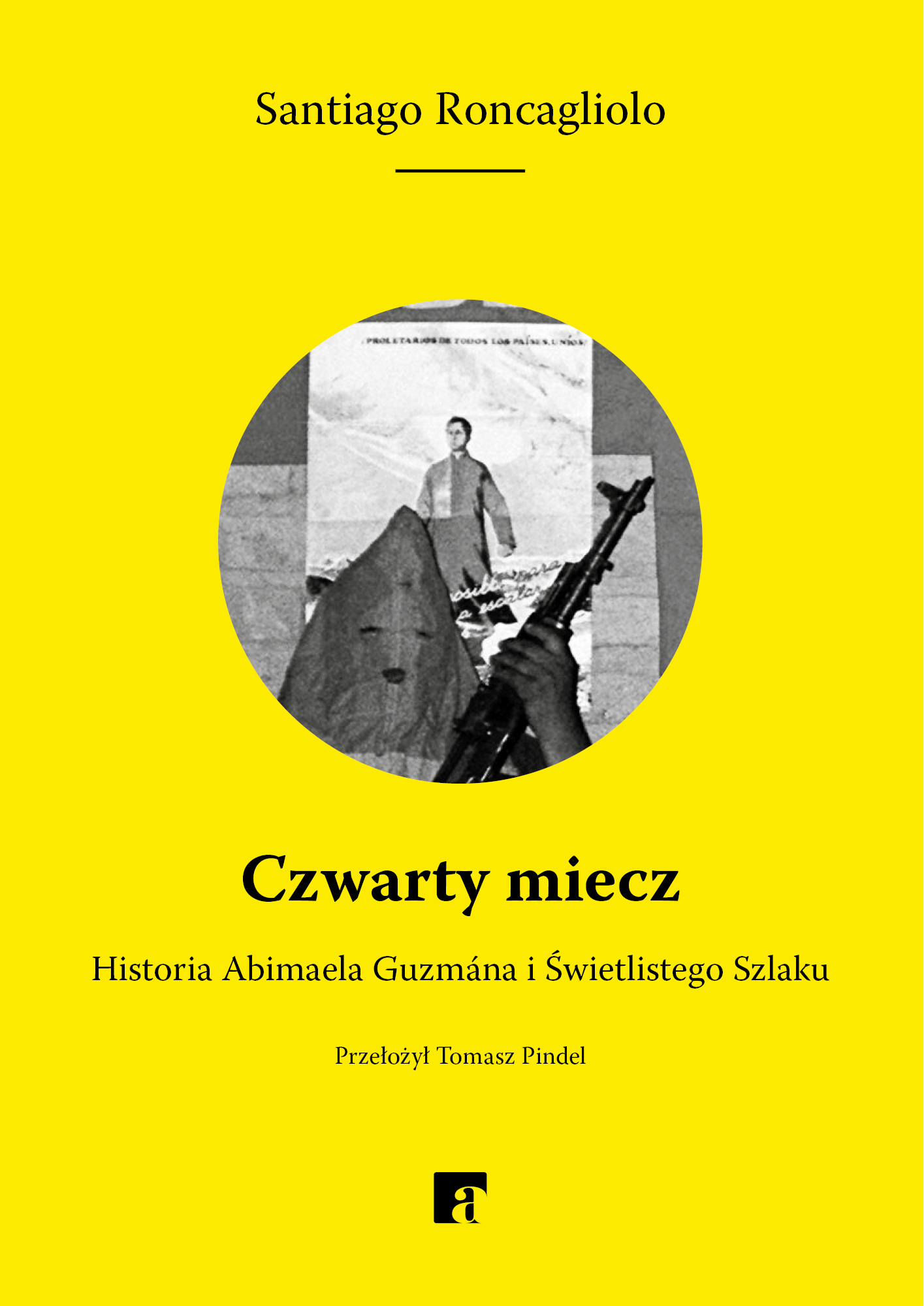 Tytuł: Czwarty miecz. Historia Abimaela Guzmána i Świetlistego Szlaku
Autor: Santiago Roncagliolo
Wydawnictwo: ArtRage
Formaty: EPUB, MOBI