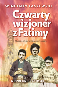 Tytuł: Czwarty wizjoner z fatimy. Klucz o objawienia wszech czasów
Autor: Wincenty Łaszewski
Wydawnictwo: Fronda
Formaty: EPUB, PDF, MOBI