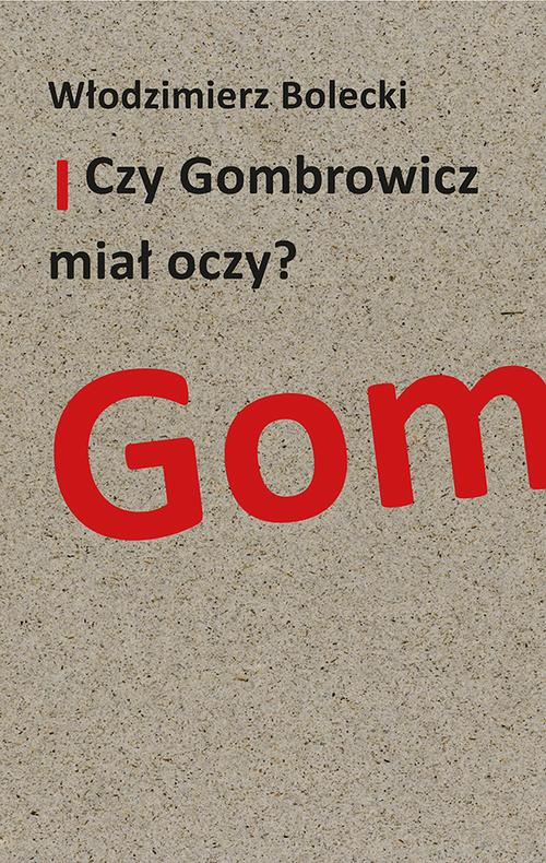 Tytuł: Czy Gombrowicz miał oczy?
Autor: Włodzimierz Bolecki
Wydawnictwo: Słowo/Obraz Terytoria
Formaty: MOBI, EPUB