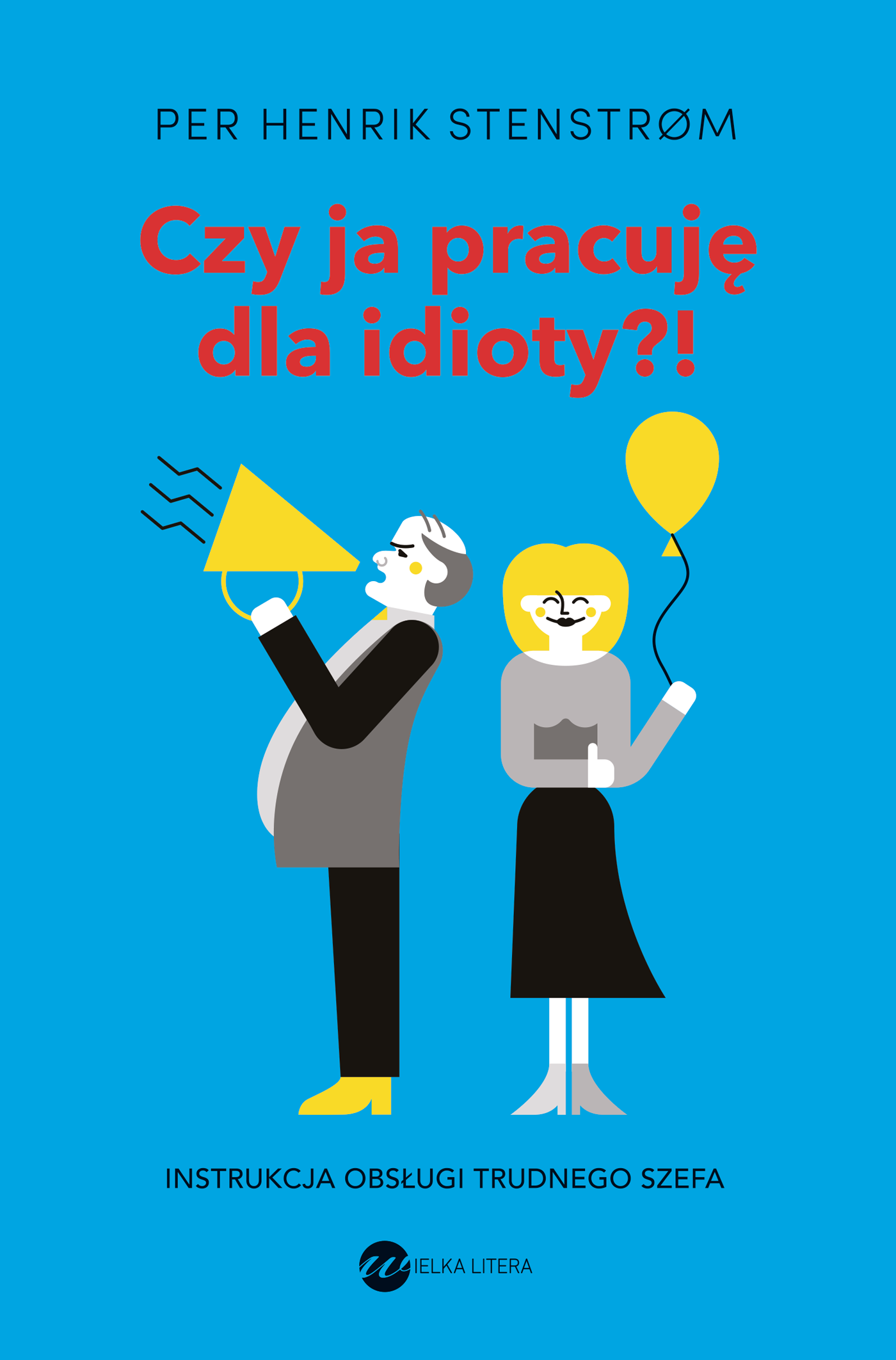 Tytuł: Czy ja pracuję dla idioty?!. Instrukcja obsługi trudnego szefa
Autor: Per Henrik Stenstrøm
Wydawnictwo: Wielka Litera
Formaty: EPUB, MOBI