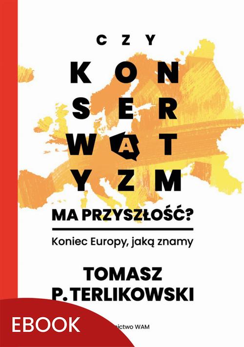 Tytuł: Czy konserwatyzm ma przyszłość?
Autor: Tomasz P. Terlikowski
Wydawnictwo: WAM
Formaty: EPUB, MOBI