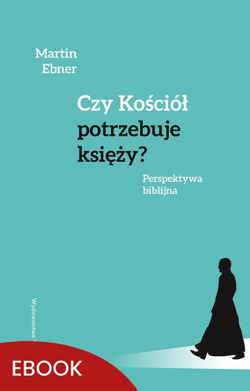 Tytuł: Czy Kościół potrzebuje księży?
Autor: Martin Ebner
Wydawnictwo: WAM
Formaty: EPUB, MOBI