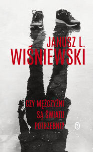 Tytuł: Czy mężczyźni są światu potrzebni?
Autor: Janusz Leon Wiśniewski
Wydawnictwo: Wydawnictwo Literackie
Formaty: EPUB, MOBI