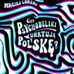 Tytuł: Czy psychodeliki uratują Polskę?
Autor: Maciej Lorenc
Wydawnictwo: Wydawnictwo Krytyki Politycznej
Formaty: MOBI, EPUB