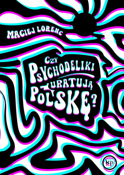 Tytuł: Czy psychodeliki uratują Polskę?
Autor: Maciej Lorenc
Wydawnictwo: Wydawnictwo Krytyki Politycznej
Formaty: MOBI, EPUB