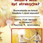 Tytuł: Czy starość może być atrakcyjna?
Autor: Plak-Warecka Joanna
Wydawnictwo: Silva Rerum
Formaty: EPUB, MOBI, PDF
