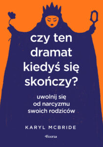 Czy ten dramat kiedyś się skończy?. Uwolnij się od narcyzmu swoich rodziców — okładka e-booka