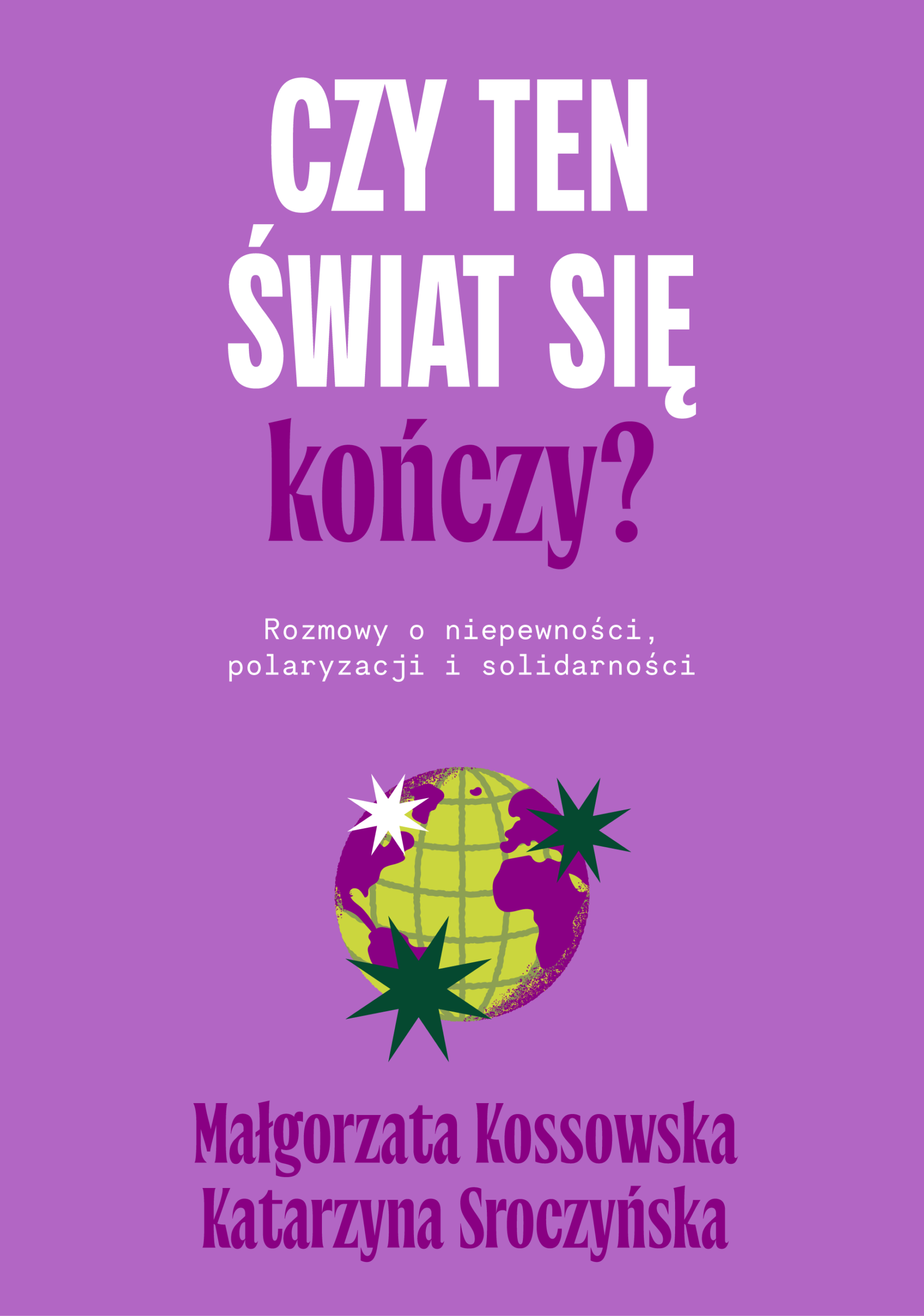 Tytuł: Czy ten świat się kończy?. Rozmowy o niepewności, polaryzacji i solidarności
Autor: Małgorzata Kossowska, Katarzyna Sroczyńska
Wydawnictwo: Smak Słowa
Formaty: EPUB, MOBI