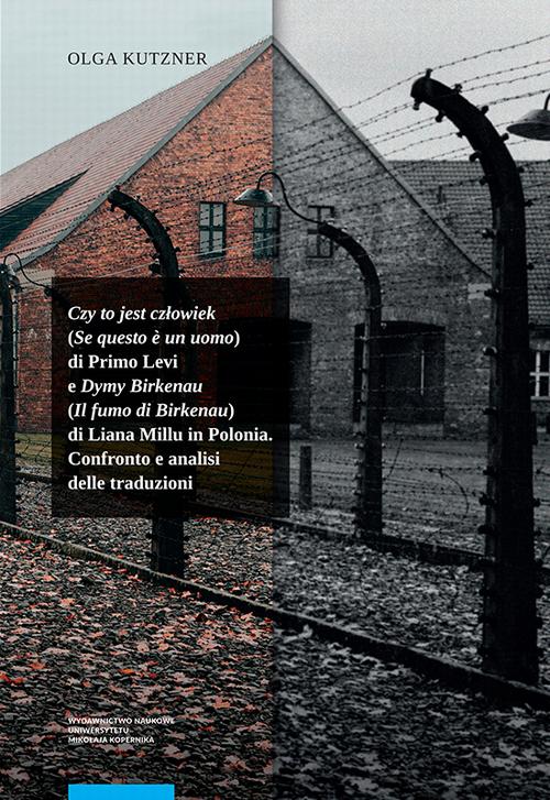 Tytuł: Czy to jest człowiek (Se questo è un uomo) di Primo Levi e Dymy Birkenau (Il fumo di Birkenau) di Liana Millu in Polonia. Confronto e analisi delle traduzioni
Autor: Olga Kutzner
Wydawnictwo: Wydawnictwo Naukowe UMK
Formaty: PDF
