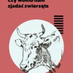Tytuł: Czy wolno nam zjadać zwierzęta
Autor: Janina Maszewska-Knappe
Wydawnictwo: Fundacja Oficyna 21
Formaty: EPUB
