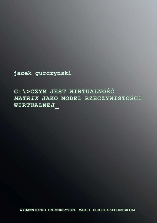 Czym jest wirtualność. Matrix jako model rzeczywistości wirtualnej — okładka e-booka