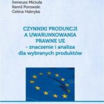 Czynniki produkcji a uwarunkowania prawne UE - znaczenie i analiza dla wybranych produktów — okładka e-booka