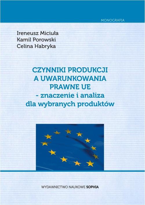 Czynniki produkcji a uwarunkowania prawne UE - znaczenie i analiza dla wybranych produktów — okładka e-booka