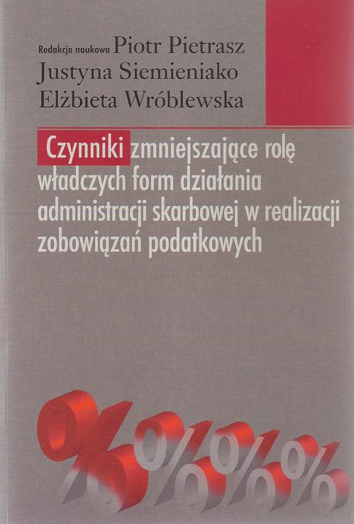 Tytuł: Czynniki zmniejszające rolę władczych form działania administracji skarbowej w realizacji zobowiązań podatkowych
Autor: Piotr Pietrasz, Justyna Siemieniako, Elżbieta Wróblewska
Wydawnictwo: Aspra
Formaty: PDF