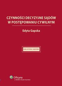 Tytuł: Czynności decyzyjne sądów w postępowaniu cywilnym
Autor: Edyta Gapska
Wydawnictwo: Wolters Kluwer
Formaty: EPUB