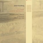 Tytuł: Czytając gazetę niemiecką...
Autor: Jakub Hochberg, Prof. Barbara Engelking
Wydawnictwo: Centrum Badań nad Zagładą Żydów
Formaty: MOBI, EPUB