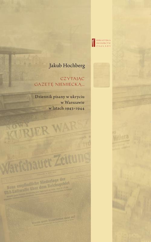 Tytuł: Czytając gazetę niemiecką...
Autor: Jakub Hochberg, Prof. Barbara Engelking
Wydawnictwo: Centrum Badań nad Zagładą Żydów
Formaty: MOBI, EPUB