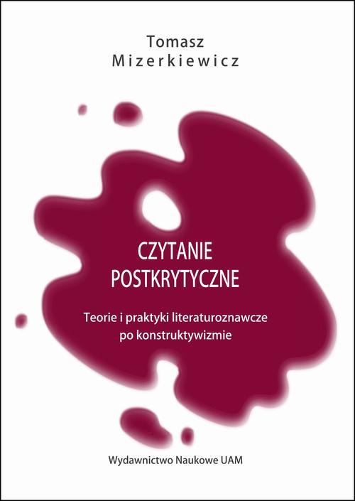 Tytuł: Czytanie postkrytyczne. Teorie i praktyki literaturoznawcze po konstruktywizmie
Autor: Tomasz Mizerkiewicz
Wydawnictwo: Uniwersytet im.Adama Mickiewicza w Poznaniu
Formaty: MOBI, EPUB, PDF