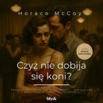 Tytuł: Czyż nie dobija się koni?
Autor: Horace McCoy
Wydawnictwo: Wydawnictwo Błysk
Formaty: MP3