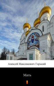 Tytuł: Мать (Matka)
Autor: Максим Горький, Maksim Gorki
Wydawnictwo: KtoCzyta.pl
Formaty: EPUB, MOBI