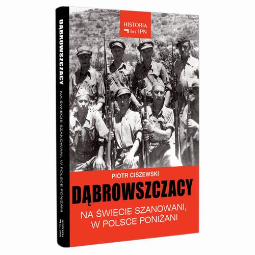 Tytuł: Dąbrowszczacy – Na świecie szanowani, w Polsce poniżani
Autor: Piotr Ciszewski
Wydawnictwo: Fundacja Oratio Recta
Formaty: MOBI, EPUB
