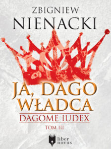 Tytuł: Dagome Iudex (Tom 3). Ja, Dago Władca
Autor: Zbigniew Nienacki
Wydawnictwo: Liber Novus
Formaty: EPUB, MOBI